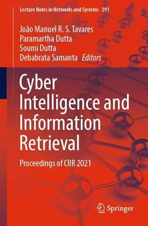 Seller image for Cyber Intelligence and Information Retrieval: Proceedings of CIIR 2021 (Lecture Notes in Networks and Systems, 291) [Paperback ] for sale by booksXpress