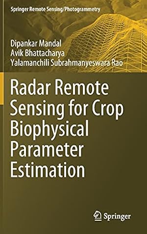 Seller image for Radar Remote Sensing for Crop Biophysical Parameter Estimation (Springer Remote Sensing/Photogrammetry) by Mandal, Dipankar, Bhattacharya, Avik, Rao, Yalamanchili Subrahmanyeswara [Hardcover ] for sale by booksXpress