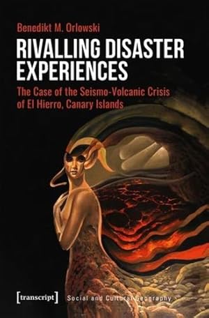 Bild des Verkufers fr Rivalling Disaster Experiences: The Case of the Seismo-Volcanic Crisis of El Hierro, Canary Islands (Social and Cultural Geography) by Orlowski, Benedikt M. [Paperback ] zum Verkauf von booksXpress