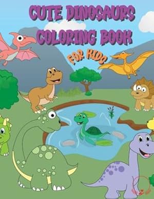 Seller image for Cute Dinosaur Coloring Book for Kids: Huge Collection of Friendly and Adorable Dinosaurs for Boys, Girls, Kindergarten, Toddlers, Preschoolers [Soft Cover ] for sale by booksXpress