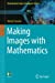 Seller image for Making Images with Mathematics (Undergraduate Topics in Computer Science) [Soft Cover ] for sale by booksXpress