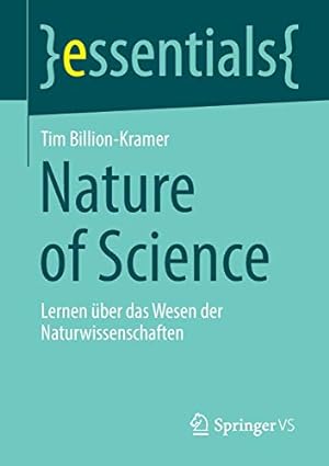 Seller image for Nature of Science: Lernen  ¼ber das Wesen der Naturwissenschaften (essentials) (German Edition) by Billion-Kramer, Tim [Paperback ] for sale by booksXpress