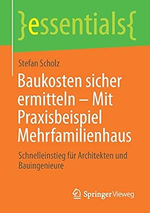 Immagine del venditore per Baukosten sicher ermitteln â   Mit Praxisbeispiel Mehrfamilienhaus: Schnelleinstieg f ¼r Architekten und Bauingenieure (essentials) (German Edition) by Scholz, Stefan [Paperback ] venduto da booksXpress