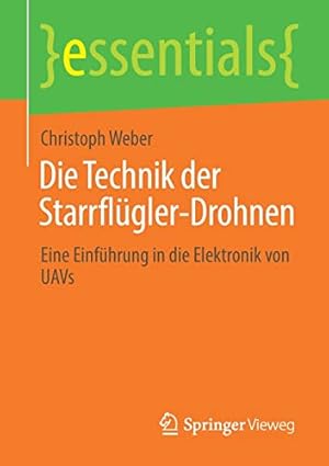 Imagen del vendedor de Die Technik der Starrfl ¼gler-Drohnen: Eine Einf ¼hrung in die Elektronik von UAVs (essentials) (German Edition) by Weber, Christoph [Paperback ] a la venta por booksXpress