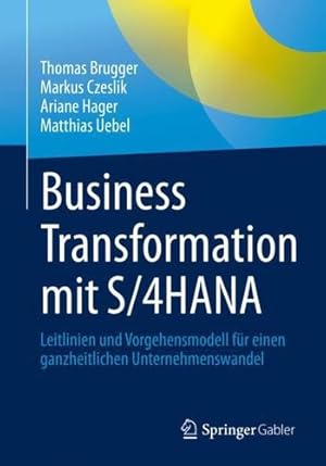 Seller image for Business Transformation mit S/4HANA: Leitlinien und Vorgehensmodell f ¼r einen ganzheitlichen Unternehmenswandel (German Edition) by Brugger, Thomas [Paperback ] for sale by booksXpress