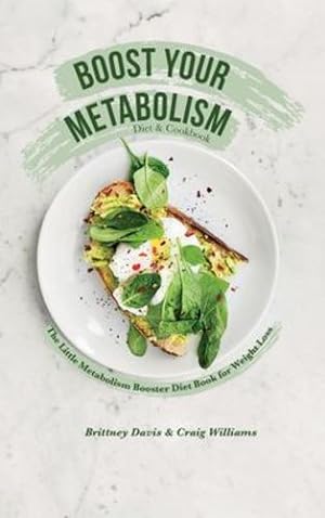 Seller image for Boost Your Metabolism Diet & Cookbook: The Little Metabolism Booster Diet Book for Weight Loss by Davis, Brittney, Williams, Craig [Hardcover ] for sale by booksXpress