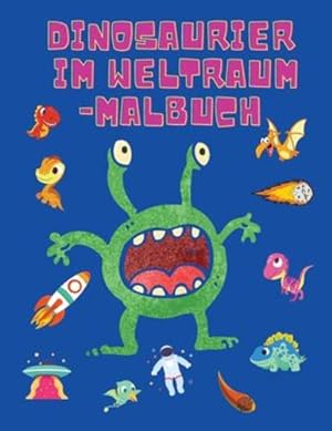 Seller image for Dinosaurier im Weltraum-Malbuch: F¤rbung B¼cher f¼r Jungen, M¤dchen, & Kinder Alter 2-4 4-8 -Dinosaurier-Malbuch - Raum-Malbuch f¼r Kinder - Activity Book (German Edition) by Johnson, Shanice [Paperback ] for sale by booksXpress