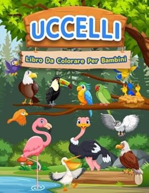 Immagine del venditore per Libro Da Colorare Uccelli Per Bambini: Libro Di Uccelli Per Bambini, Ragazzi E Ragazze. Libro Di Attivit   Dell'uccello Per Bambini Che Amano Giocare E . Ed I Bambini Piccoli. (Italian Edition) [Soft Cover ] venduto da booksXpress