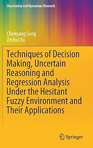 Seller image for Techniques of Decision Making, Uncertain Reasoning and Regression Analysis Under the Hesitant Fuzzy Environment and Their Applications (Uncertainty and Operations Research) by Song, Chenyang, Xu, Zeshui [Hardcover ] for sale by booksXpress