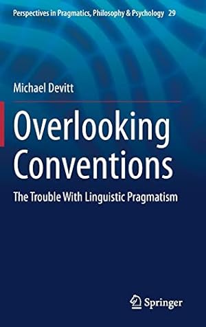 Immagine del venditore per Overlooking Conventions: The Trouble With Linguistic Pragmatism (Perspectives in Pragmatics, Philosophy & Psychology, 29) by Devitt, Michael [Hardcover ] venduto da booksXpress
