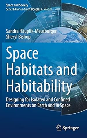 Immagine del venditore per Space Habitats and Habitability: Designing for Isolated and Confined Environments on Earth and in Space (Space and Society) by H ¤uplik-Meusburger, Sandra, Bishop, Sheryl [Hardcover ] venduto da booksXpress