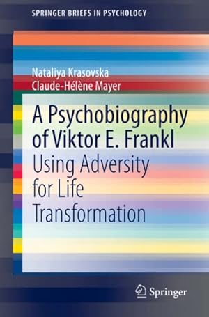 Image du vendeur pour A Psychobiography of Viktor E. Frankl: Using Adversity for Life Transformation (SpringerBriefs in Psychology) by Krasovska, Nataliya [Paperback ] mis en vente par booksXpress