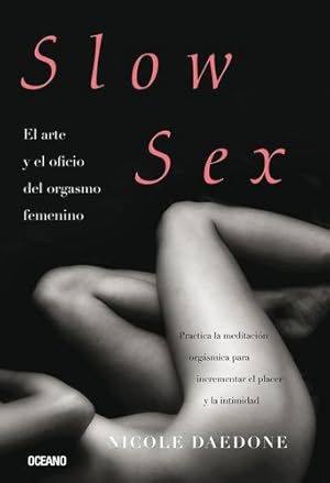 Immagine del venditore per Slow Sex: El arte y el oficio del orgasmo femenino (Spanish Edition) by Daedone, Nicole [Paperback ] venduto da booksXpress