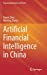 Immagine del venditore per Artificial Financial Intelligence in China (Financial Mathematics and Fintech) by Zhao, Dawei, Zhang, Wenting [Hardcover ] venduto da booksXpress