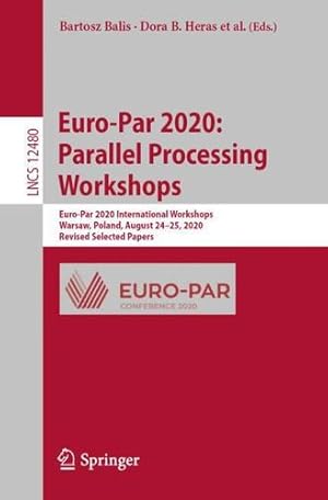 Seller image for Euro-Par 2020: Parallel Processing Workshops: Euro-Par 2020 International Workshops, Warsaw, Poland, August 24â  25, 2020, Revised Selected Papers (Lecture Notes in Computer Science, 12480) [Paperback ] for sale by booksXpress