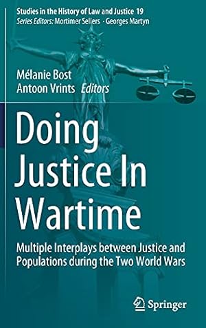 Immagine del venditore per Doing Justice In Wartime: Multiple Interplays between Justice and Populations during the Two World Wars (Studies in the History of Law and Justice, 19) [Hardcover ] venduto da booksXpress