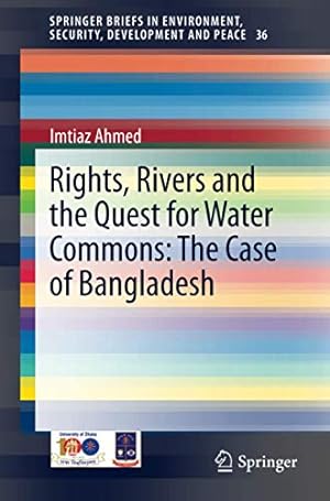 Seller image for Rights, Rivers and the Quest for Water Commons: The Case of Bangladesh (SpringerBriefs in Environment, Security, Development and Peace) by Ahmed, Imtiaz [Paperback ] for sale by booksXpress