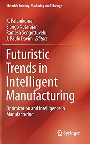 Seller image for Futuristic Trends in Intelligent Manufacturing: Optimization and Intelligence in Manufacturing (Materials Forming, Machining and Tribology) [Hardcover ] for sale by booksXpress