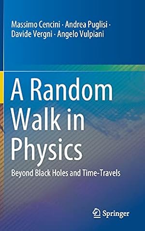 Image du vendeur pour A Random Walk in Physics: Beyond Black Holes and Time-Travels by Cencini, Massimo, Puglisi, Andrea, Vergni, Davide, Vulpiani, Angelo [Hardcover ] mis en vente par booksXpress