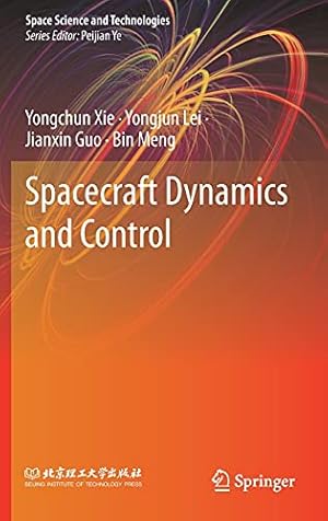 Seller image for Spacecraft Dynamics and Control (Space Science and Technologies) by Xie, Yongchun, Lei, Yongjun, Guo, Jianxin, Meng, Bin [Hardcover ] for sale by booksXpress