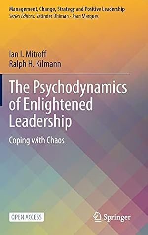 Seller image for The Psychodynamics of Enlightened Leadership: Coping with Chaos (Management, Change, Strategy and Positive Leadership) by Mitroff, Ian I., Kilmann, Ralph H. [Hardcover ] for sale by booksXpress