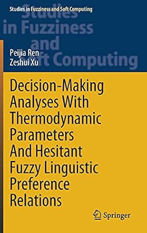 Seller image for Decision-Making Analyses with Thermodynamic Parameters and Hesitant Fuzzy Linguistic Preference Relations (Studies in Fuzziness and Soft Computing, 409) by Ren, Peijia, Xu, Zeshui [Hardcover ] for sale by booksXpress