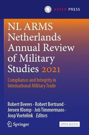 Image du vendeur pour NL ARMS Netherlands Annual Review of Military Studies 2021: Compliance and Integrity in International Military Trade [Paperback ] mis en vente par booksXpress