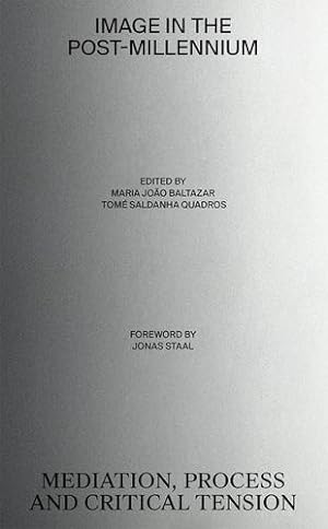 Seller image for Image in the Post-Millennium: Mediation, Process and Critical Tension by Baltazar, Maria Joao [Paperback ] for sale by booksXpress