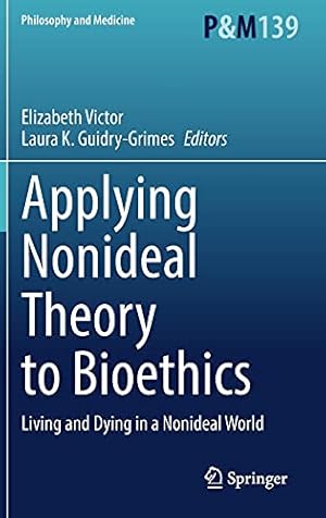 Seller image for Applying Nonideal Theory to Bioethics: Living and Dying in a Nonideal World (Philosophy and Medicine, 139) [Hardcover ] for sale by booksXpress
