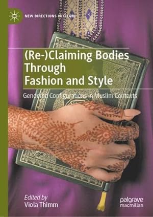 Seller image for (Re-)Claiming Bodies Through Fashion and Style: Gendered Configurations in Muslim Contexts (New Directions in Islam) [Hardcover ] for sale by booksXpress