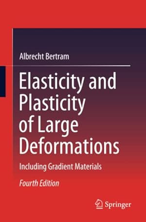 Seller image for Elasticity and Plasticity of Large Deformations: Including Gradient Materials by Bertram, Albrecht [Paperback ] for sale by booksXpress