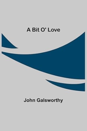 Seller image for A Bit O' Love by Galsworthy, John [Paperback ] for sale by booksXpress