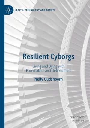 Seller image for Resilient Cyborgs: Living and Dying with Pacemakers and Defibrillators (Health, Technology and Society) by Oudshoorn, Nelly [Paperback ] for sale by booksXpress