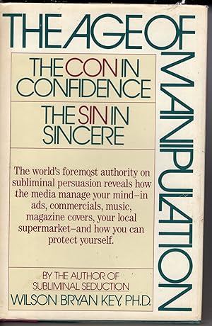 The Age of Manipulation: The Con in Confidence the Sin in Sincere
