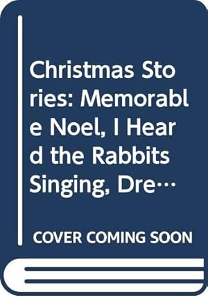 Bild des Verkufers fr Christmas Stories: Memorable Noel, I Heard the Rabbits Singing, Dreaming of Angels, Christmas Bride zum Verkauf von WeBuyBooks