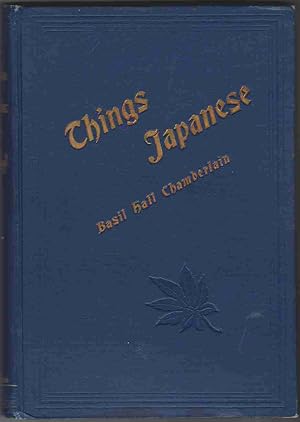 Immagine del venditore per THINGS JAPANESE BEING NOTES ON VARIOUS SUBJECTS CONNECTED WITH JAPAN FOR THE USE OF TRAVELLERS AND OTHERS venduto da Easton's Books, Inc.