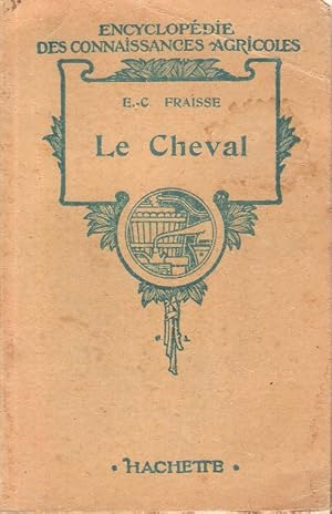 Le Cheval : Organisation , conformation extérieure , comment on achète un cheval , production et ...