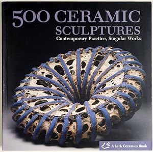 Seller image for 500 Ceramic Sculptures. Contemporary Practice, Singular Works. for sale by Gerhard Zhringer Antiquariat & Galerie Online