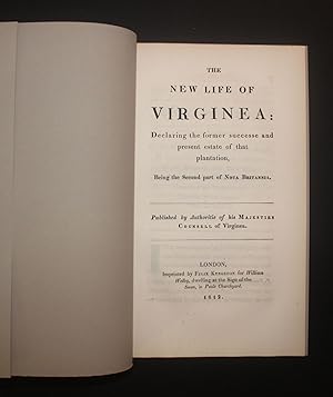 THE NEW LIFE OF VIRGINEA [VIRGINIA]: Declaring the Former Successe and Present Estate of that Pla...