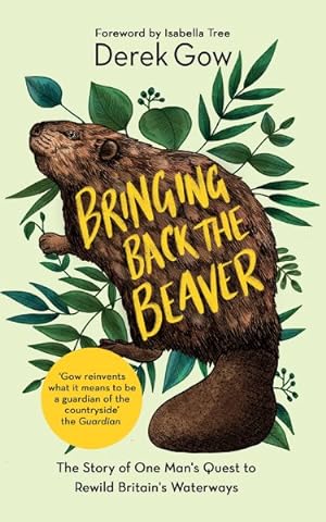Imagen del vendedor de Bringing Back the Beaver : The Story of One Man's Quest to Rewild Britain's Waterways a la venta por GreatBookPrices