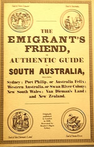 The Emigrant's Friend or Authentic Guide to South Australia, Including Sydney; Port Philip, or Au...