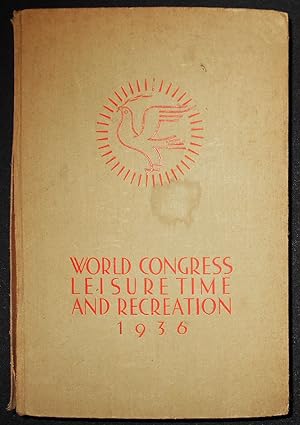 Report: World Congress for Leisure Time and Recreation Hamburg July 23 to July 30 1936 Berlin; Pr...