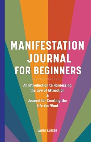 Seller image for Manifestation Journal for Beginners : An Introduction to Harnessing the Law of Attraction & Journal for Creating the Life You Want for sale by GreatBookPrices