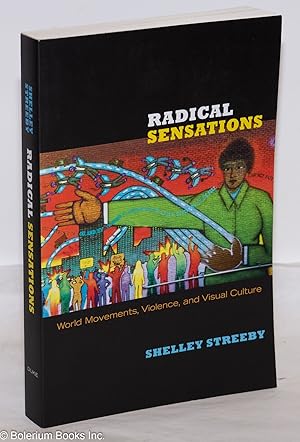 Image du vendeur pour Radical Sensations: World Movements, Violence, and Visual Culture mis en vente par Bolerium Books Inc.