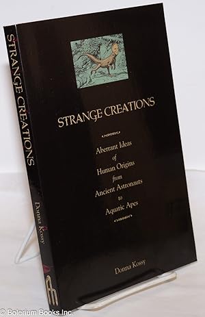 Imagen del vendedor de Strange creations: aberrant ideas of human origins from ancient astronauts to aquatic apes a la venta por Bolerium Books Inc.