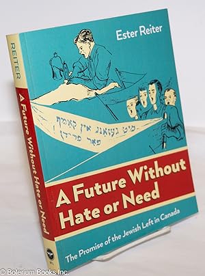 Immagine del venditore per A Future Without Hate or Need: The Promise of the Jewish Left in Canada venduto da Bolerium Books Inc.