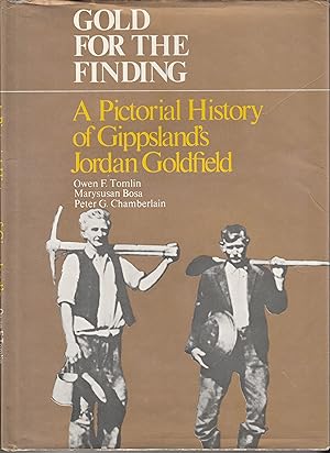 Bild des Verkufers fr GOLD FOR THE FINDING. A PIctorial History of Gippsland's Jordan Goldfield zum Verkauf von BOOK NOW