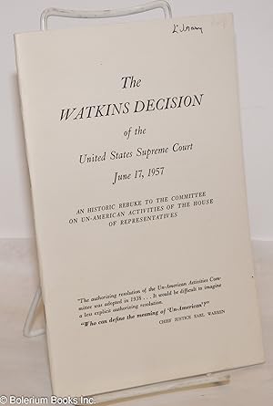 The Watkins decision of the United States Supreme Court, June 17, 1957: An historic rebuke to the...