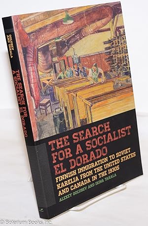 The Search for a Socialist El Dorado: Finnish Immigration to Soviet Karelia from the United State...