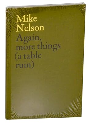 Immagine del venditore per Mike Nelson: Again, more things (a table ruin) venduto da Jeff Hirsch Books, ABAA